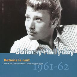 Retiens la nuit : 1961-62 / Johnny Hallyday, chant, guit. | Hallyday, Johnny (1943-2017). Interprète