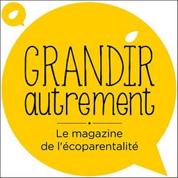 Grandir autrement : le magazine des parents nature / Association Grandir autrement | Association Grandir autrement. Auteur