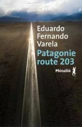 Patagonie route 203 / Eduardo Fernando Varela | Varela, Eduardo Fernando. Auteur