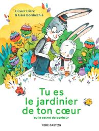 Tu es le jardinier de ton coeur ou Le secret du bonheur / Olivier Clerc | Clerc, Olivier (1961-....). Auteur