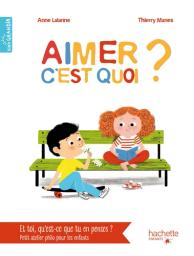 Aimer, c'est quoi ? / [textes], Anne Lalanne | Lalanne, Anne. Auteur