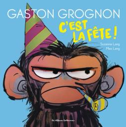 Gaston grognon, c'est la fête ! / Suzanne Lang | Lang, Suzanne. Auteur