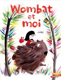 Wombat et moi / Jules | Jules (1972-....). Auteur