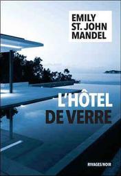 L'hôtel de verre / Emily St. John Mandel | Mandel, Emily St. John (1979-....). Auteur