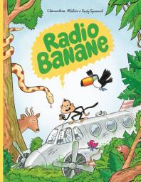 Radio banane / une histoire écrite et dessinée par Clémentine Mélois & Rudy Spiessert | Mélois, Clémentine (1980-....). Auteur