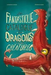 Le fantastique catalogue des dragons et autres créatures / Laurence Kubler, Étienne Friess | Kubler, Laurence. Auteur