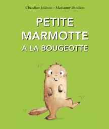 Petite marmotte a la bougeotte / Christian Jolibois, Marianne Barcilon | Jolibois, Christian (1948-....). Auteur