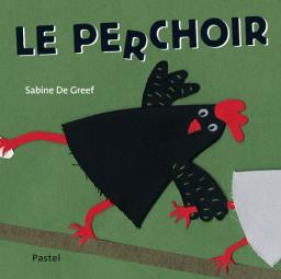 Le perchoir / Sabine De Greef | De Greef, Sabine (1956-....). Auteur. Illustrateur