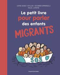 Le petit livre pour parler des enfants migrants / Sophie Bordet-Petillon | Bordet-Petillon, Sophie. Auteur