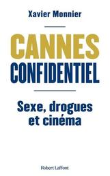 Cannes confidentiel : sexe, drogues et cinéma / Xavier Monnier | Monnier, Xavier (1982-....). Auteur