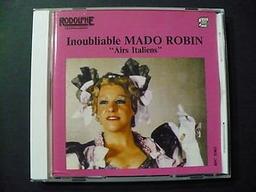 Inoubliable Mado Robin : Airs italiens / Mado Robin, Soprano | Robin, Mado (1918-1960). Chanteur. Soprano