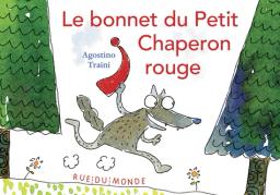 Le bonnet du petit chaperon rouge / Agostino Traini | Traini, Agostino (1961-....). Auteur
