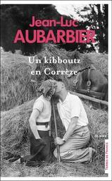 Un kibboutz en Corrèze / Jean-Luc Aubarbier | Aubarbier, Jean-Luc (1955-....). Auteur