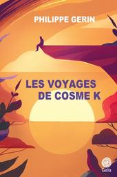 Les voyages de Cosme K / Philippe Gerin | Gerin, Philippe. Auteur