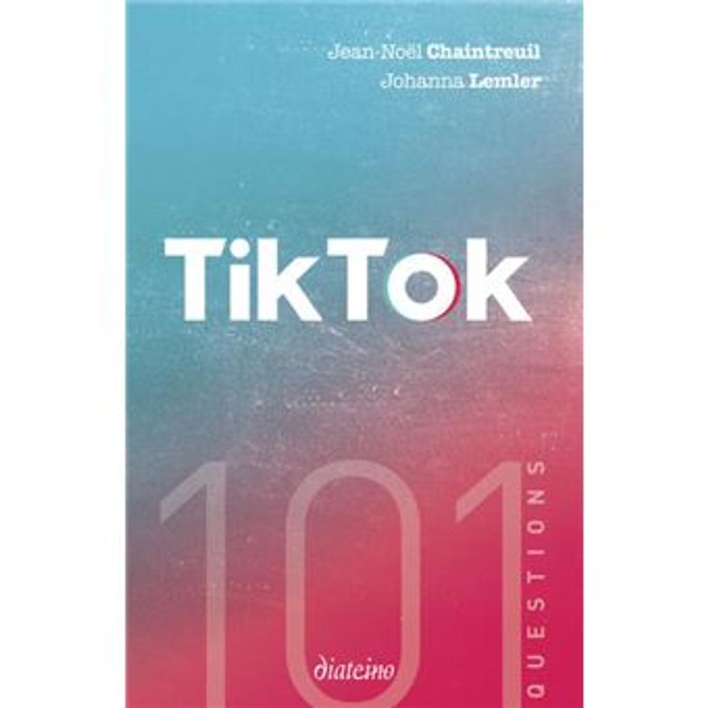 101 questions sur TikTok / Jean-Noël Chaintreuil, Johanna Lemler | 