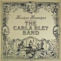 Musique mecanique / The Carla Bley Band | Carla Bley band. Musicien