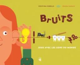 Bruits : Joue avec les sons du monde / [texte], Cristina Cubells | Cubells, Cristina (1991-....). Auteur