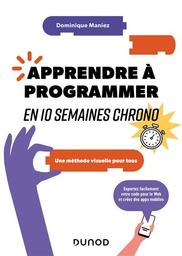 Apprendre à programmer : en 10 semaines chrono : une méthode visuelle pour tous / Dominique Maniez | 