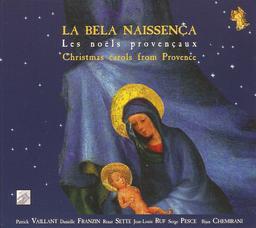 La Bela naissença = Les noëls provençaux = Christmas carols from Provence / Patrick Vaillant, chant, mandole, çura, fl., conques | Vaillant, Patrick (1954-....) - musicien. Interprète