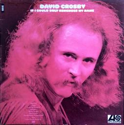 If I could only remember my name / David Crosby, chant, [guitare, production], composition | Crosby, David (1941-2023). Chanteur. Musicien. Compositeur
